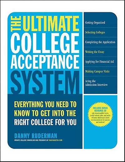 The Ultimate College Acceptance System: Everything You Need to Know to Get into the Right College for You