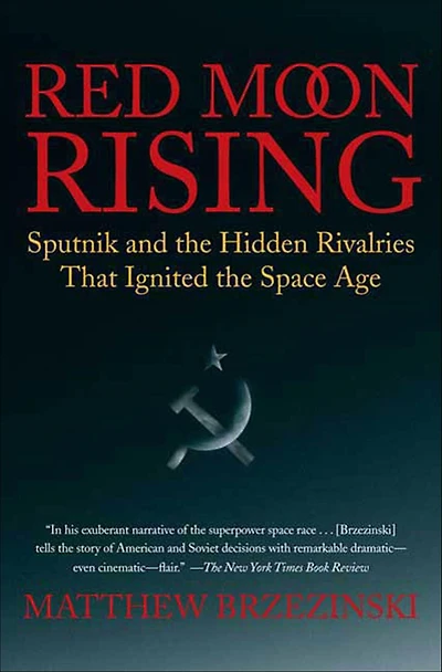 Red Moon Rising: Sputnik and the Hidden Rivalries That Ignited Space Age