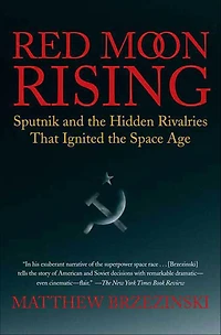 Red Moon Rising: Sputnik and the Hidden Rivalries That Ignited Space Age