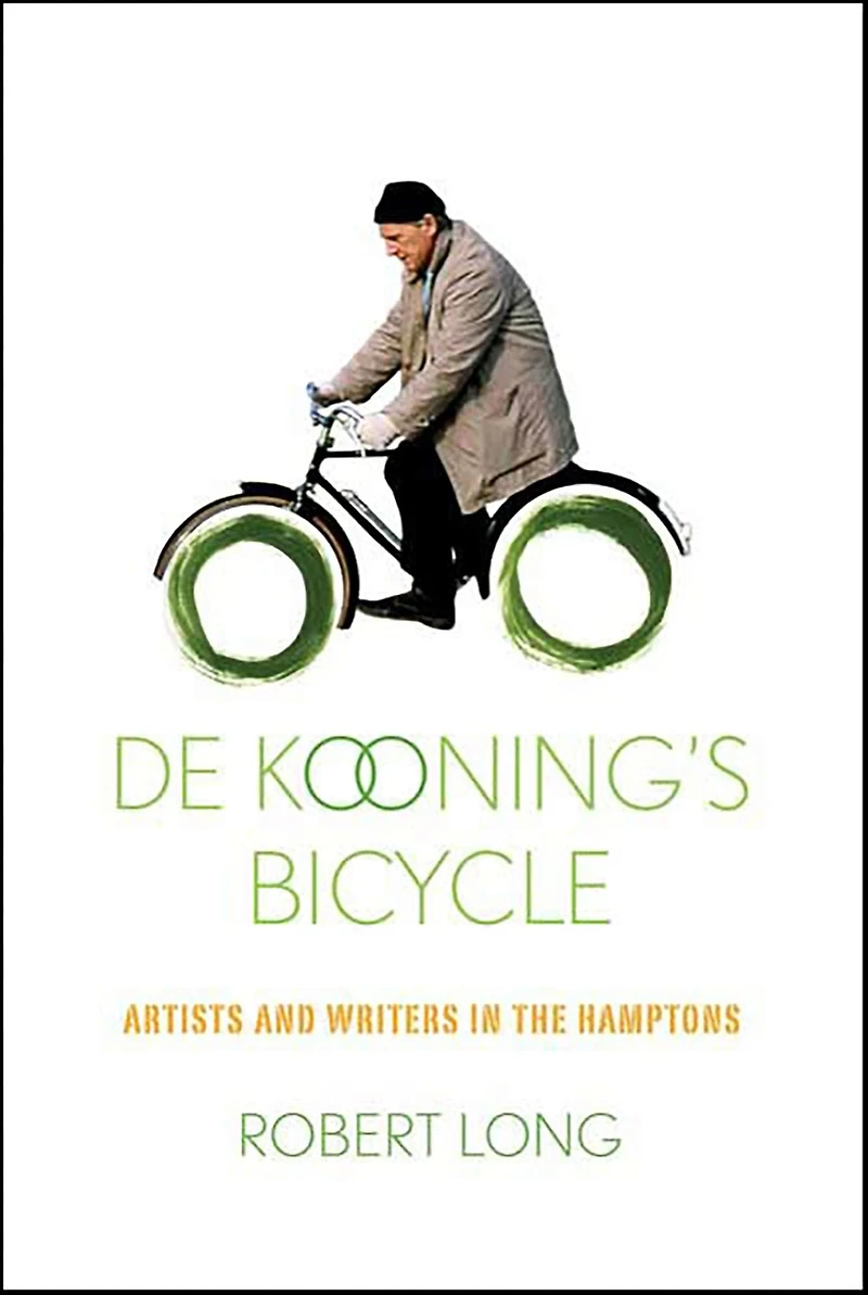 De Kooning's Bicycle: Artists and Writers the Hamptons