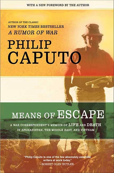Means of Escape: A War Correspondent's Memoir Life and Death Afghanistan, the Middle East, Vietnam