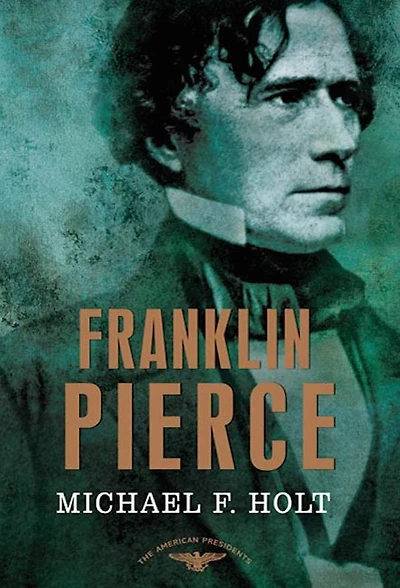 Franklin Pierce: The American Presidents Series: 14th President, 1853-1857