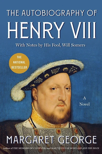 The Autobiography of Henry VIII: With Notes by His Fool, Will Somers: A Novel