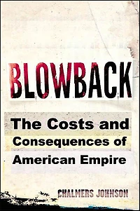 Blowback: The Costs and Consequences of American Empire