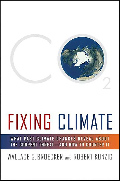Fixing Climate: What Past Climate Changes Reveal About the Current Threat-and How to Counter It