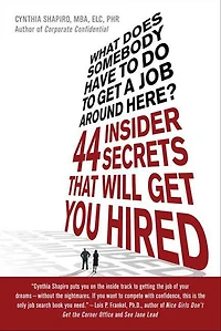 What Does Somebody Have to Do Get a Job Around Here?: 44 Insider Secrets That Will You Hired