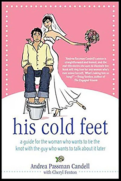 His Cold Feet: A Guide for the Woman Who Wants to Tie Knot with Guy Talk About It Later
