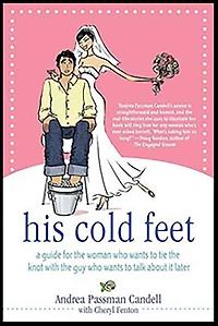 His Cold Feet: A Guide for the Woman Who Wants to Tie Knot with Guy Talk About It Later