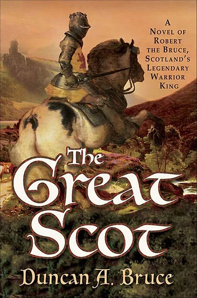 the Great Scot: A Novel of Robert Bruce, Scotland's Legendary Warrior King
