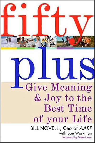 Fifty Plus: Give Meaning and Purpose to the Best Time of Your Life