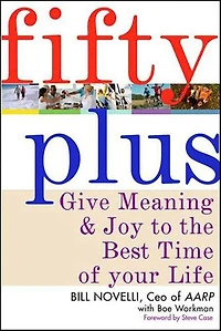 Fifty Plus: Give Meaning and Purpose to the Best Time of Your Life