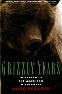 Grizzly Years: Search of the American Wilderness