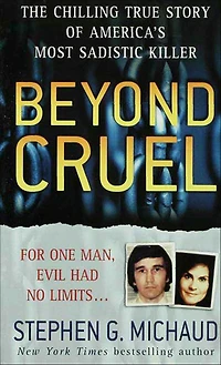 Beyond Cruel: The Chilling True Story of America's Most Sadistic Killer