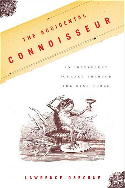 the Accidental Connoisseur: An Irreverent Journey Through Wine World