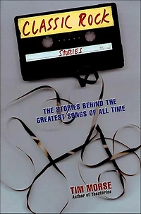 Classic Rock Stories: the Stories Behind Greatest Songs of All Time