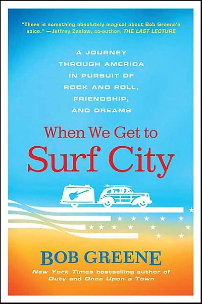 When We Get to Surf City: A Journey Through America Pursuit of Rock and Roll, Friendship, Dreams