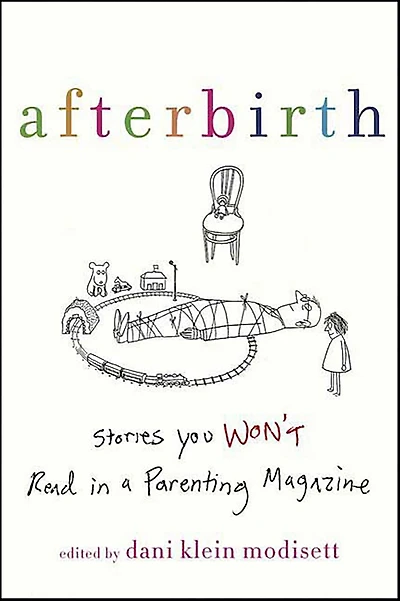 Afterbirth: Stories You Won't Read in a Parenting Magazine