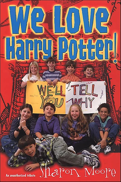 We Love Harry Potter!: We'll Tell You Why