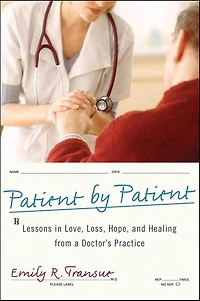 Patient by Patient: Lessons Love, Loss, Hope, and Healing from a Doctor's Practice