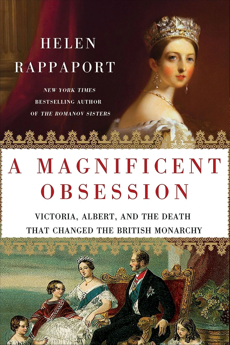 A Magnificent Obsession: Victoria, Albert, and the Death That Changed British Monarchy