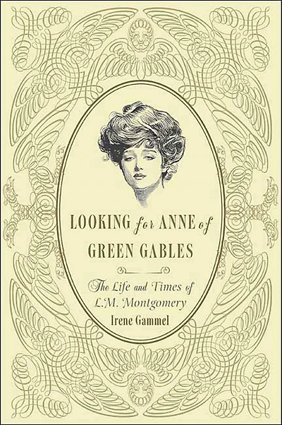 Looking for Anne of Green Gables: The Story L. M. Montgomery and Her Literary Classic