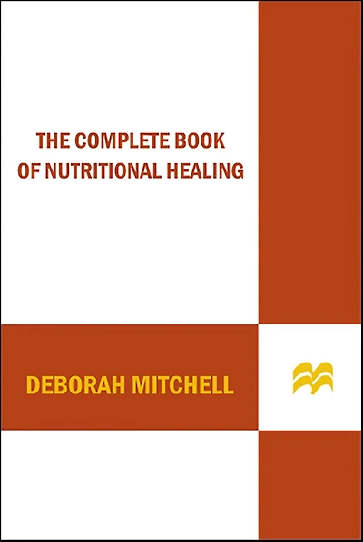 The Complete Book of Nutritional Healing: The Top 100 Medicinal Foods and Supplements and the Diseases They Treat