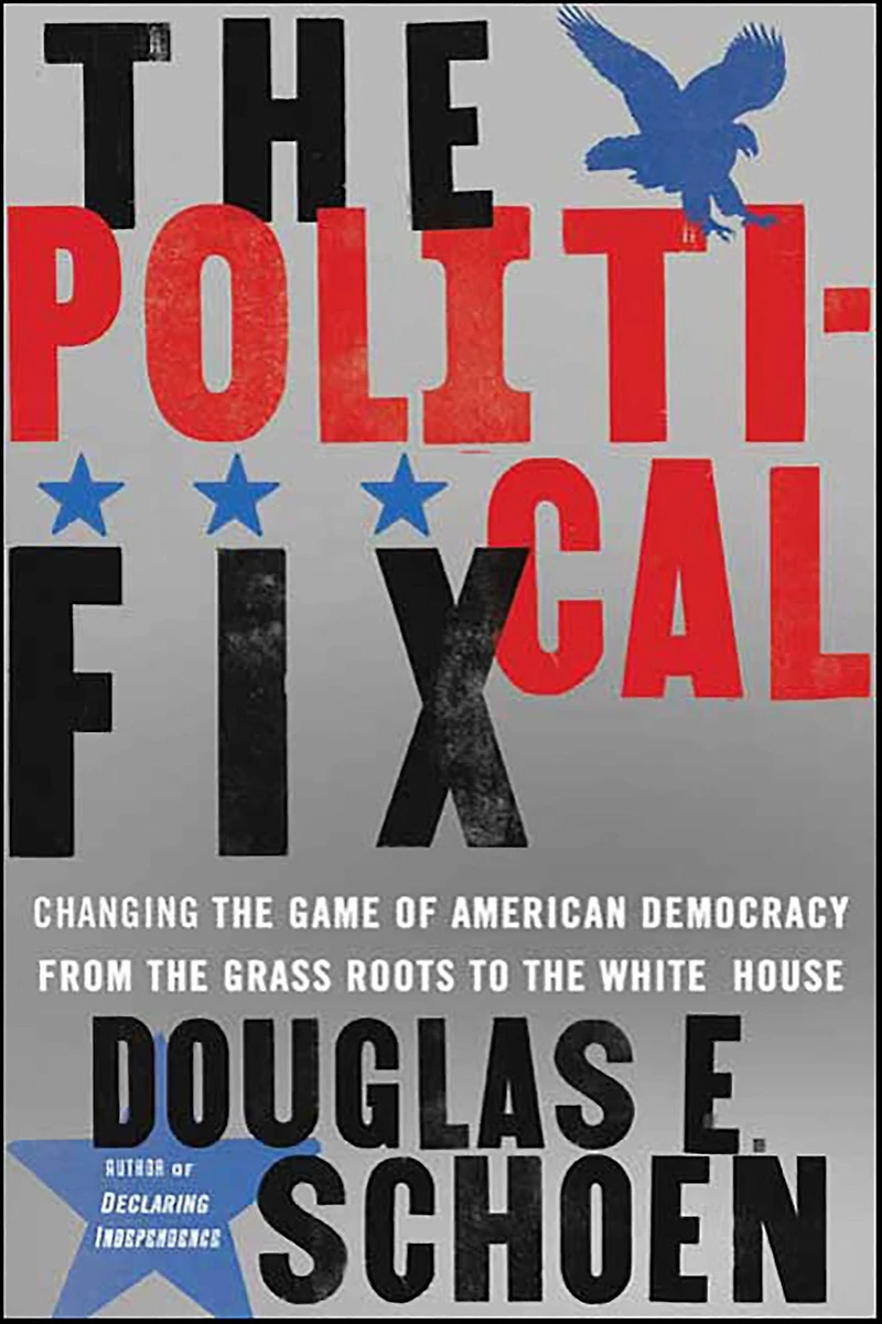the Political Fix: Changing Game of American Democracy, From Grass Roots to White House