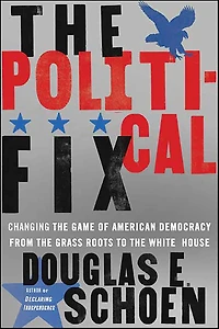 the Political Fix: Changing Game of American Democracy, From Grass Roots to White House