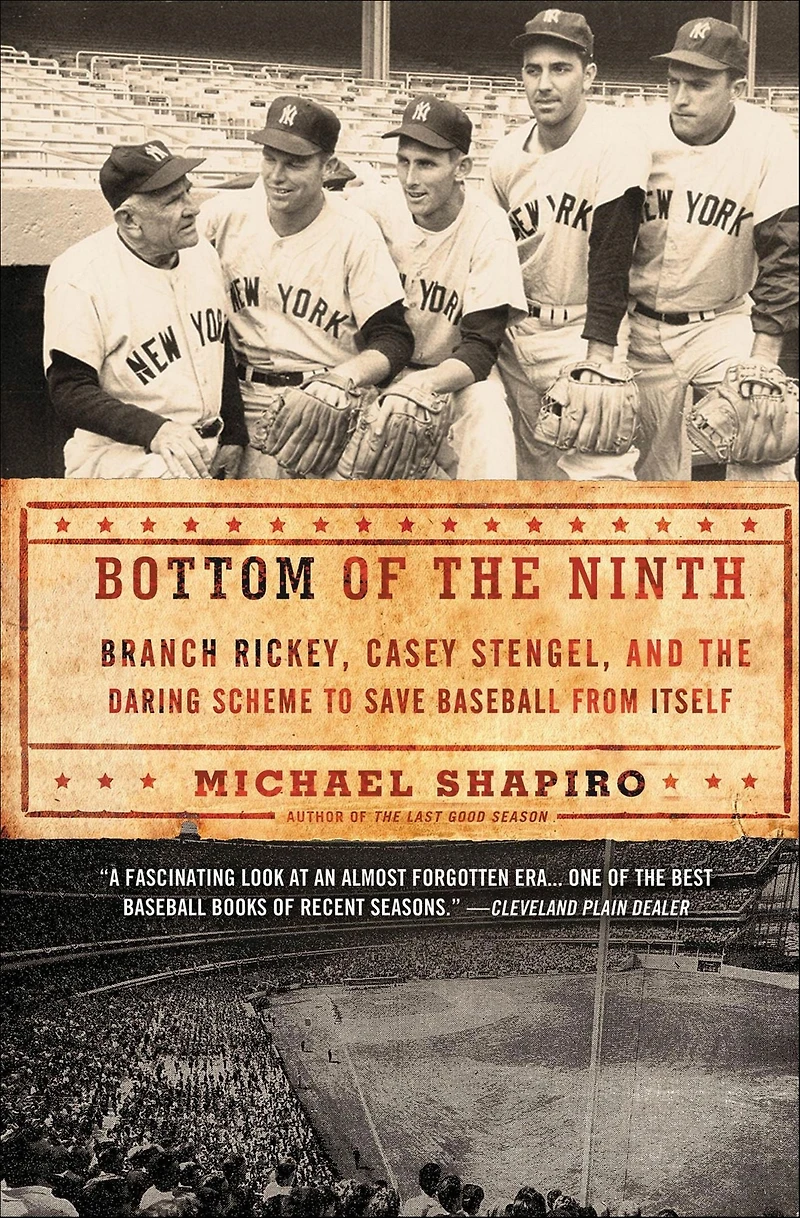 Bottom of the Ninth: Branch Rickey, Casey Stengel, and Daring Scheme to Save Baseball from Itself
