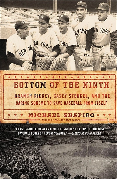 Bottom of the Ninth: Branch Rickey, Casey Stengel, and Daring Scheme to Save Baseball from Itself