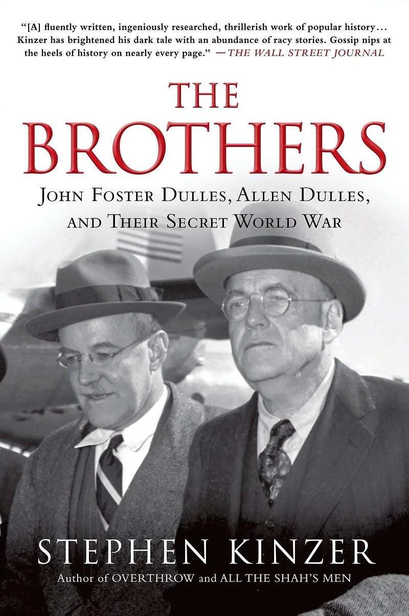 The Brothers: John Foster Dulles, Allen and Their Secret World War