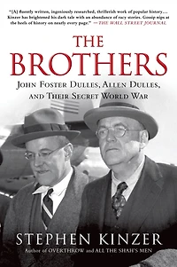 The Brothers: John Foster Dulles, Allen and Their Secret World War