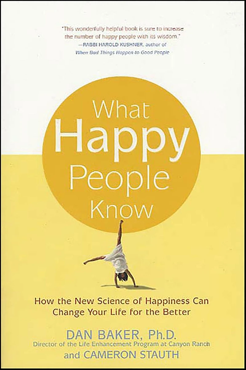 What Happy People Know: How the New Science of Happiness Can Change Your Life for Better