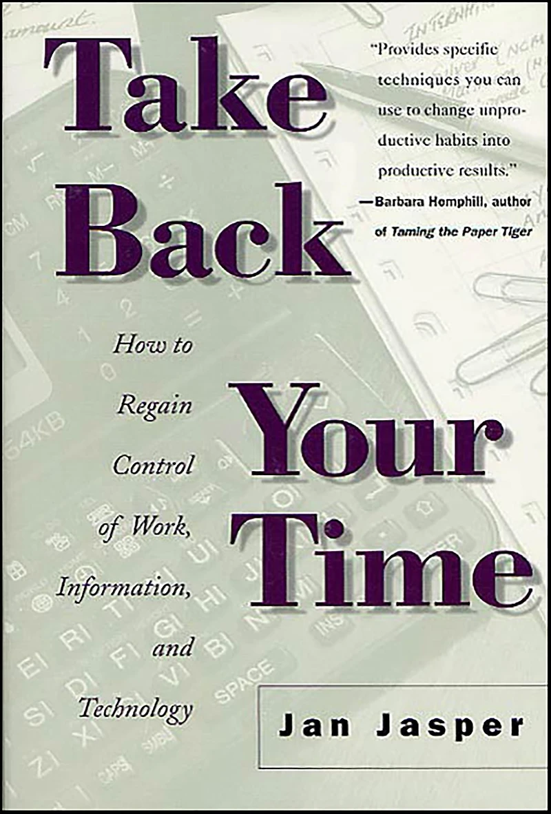 Take Back Your Time: How to Regain Control of Work, Information, and Technology
