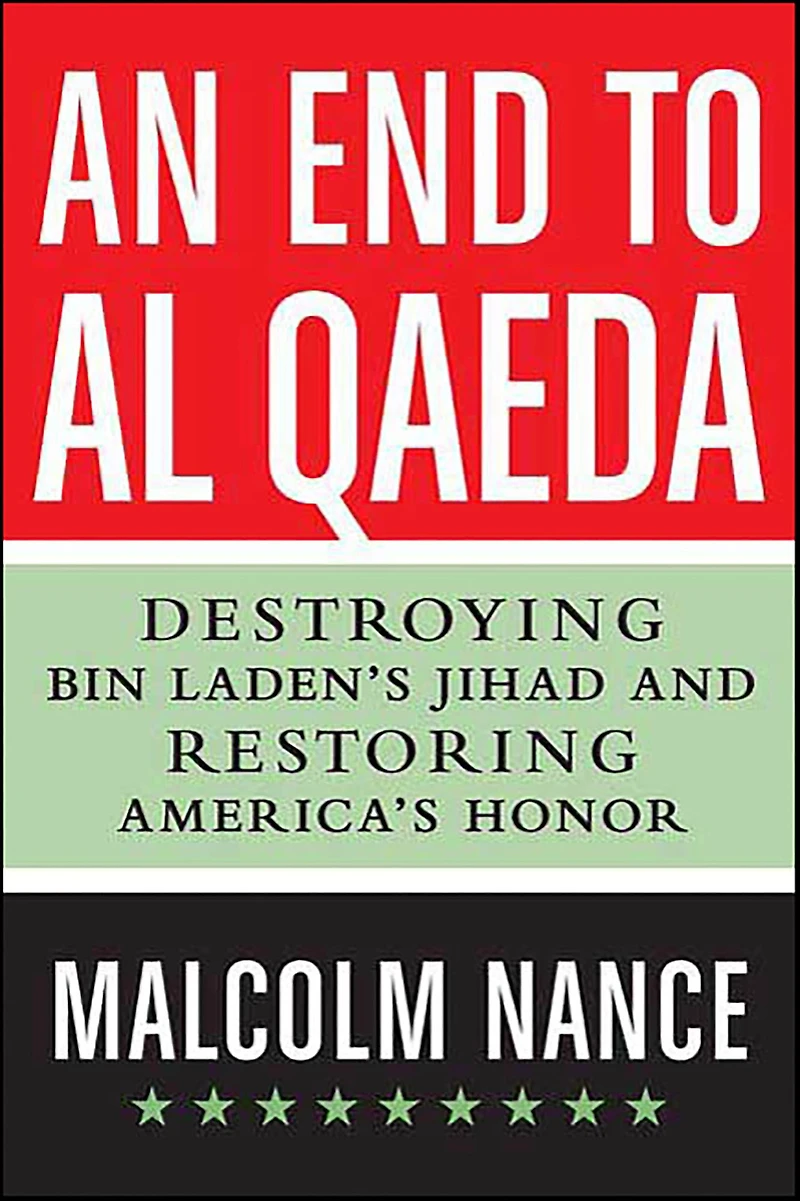 An End to al-Qaeda: Destroying Bin Laden's Jihad and Restoring America's Honor