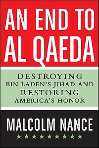 An End to al-Qaeda: Destroying Bin Laden's Jihad and Restoring America's Honor
