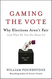 Gaming the Vote: Why Elections Aren't Fair (and What We Can Do About It)