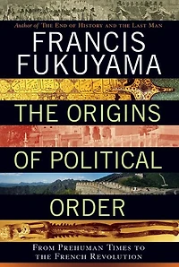 the Origins of Political Order: From Prehuman Times to French Revolution