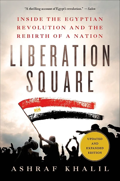 Liberation Square: Inside the Egyptian Revolution and Rebirth of a Nation