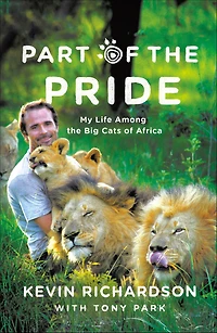Part of the Pride: My Life Among Big Cats Africa