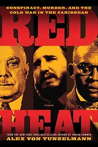 Red Heat: Conspiracy, Murder, and the Cold War Caribbean