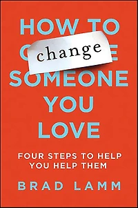 How to Change Someone You Love: Four Steps Help Them