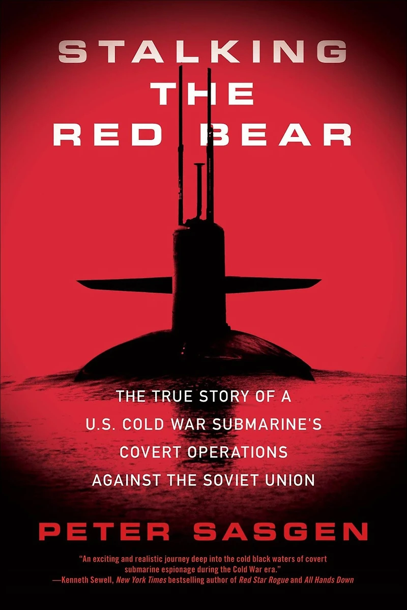 Stalking the Red Bear: True Story of a U.S. Cold War Submarine's Covert Operations Against Soviet Union