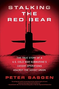 Stalking the Red Bear: True Story of a U.S. Cold War Submarine's Covert Operations Against Soviet Union