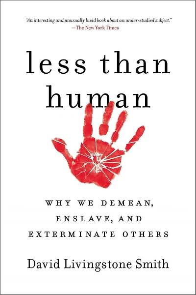Less Than Human: Why We Demean, Enslave, and Exterminate Others