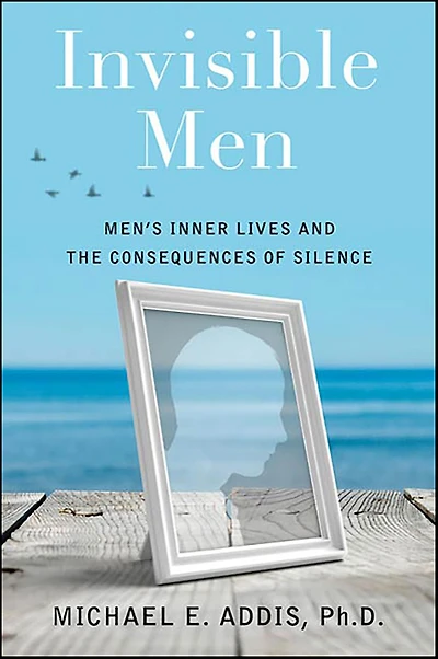 Invisible Men: Men's Inner Lives and the Consequences of Silence