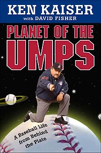 Planet of the Umps: A Baseball Life from Behind the Plate