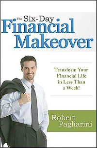The Six-Day Financial Makeover: Transform Your Life Less than a Week!