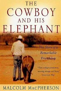 The Cowboy and His Elephant: Story of a Remarkable Friendship