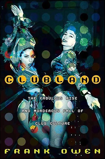 Clubland: The Fabulous Rise and Murderous Fall of Club Culture